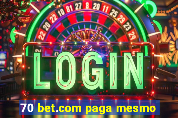 70 bet.com paga mesmo